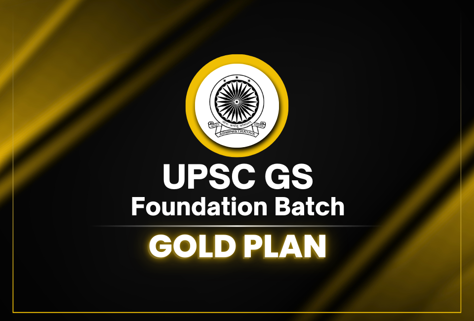 UPSC GS Foundation Batch (Gold Plan)